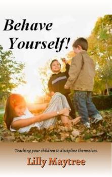 Hardcover Behave Yourself!: Teaching your children to discipline themselves. Book