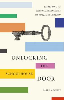 Paperback Unlocking the Schoolhouse Door: Essays on the Misunderstandings of Public Education Book