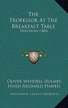 Paperback The Professor At The Breakfast Table: Selections (1886) Book