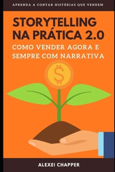 Paperback Storytelling Na Prática 2.0: Como Vender Agora e Sempre com Narrativa [Portuguese] Book