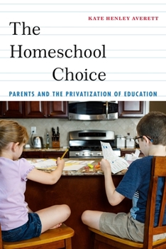 The Homeschool Choice: Parents and the Privatization of Education - Book  of the Critical Perspectives on Youth