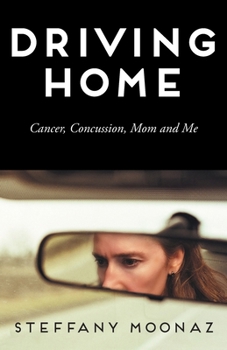 Paperback Driving Home: Cancer, Concussion, Mom and Me Book