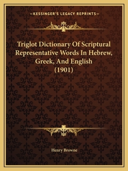 Paperback Triglot Dictionary Of Scriptural Representative Words In Hebrew, Greek, And English (1901) Book