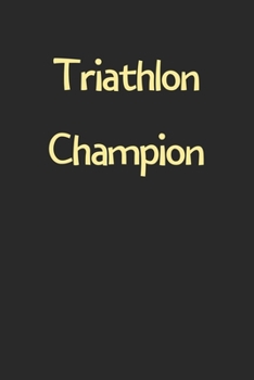 Paperback Triathlon Champion: Lined Journal, 120 Pages, 6 x 9, Funny Triathlon Gift Idea, Black Matte Finish (Triathlon Champion Journal) Book