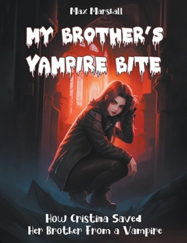 My Brother's Vampire Bite: How Cristina Saved Her Brother From a Vampire B0CP1P3BKX Book Cover