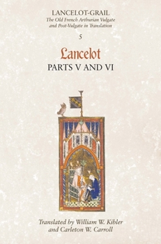 Lancelot-Grail: The Old French Arthurian Vulgate and Post-Vulgate in Translation, Volume 5 Lancelot Parts V and VI - Book #5 of the Lancelot-Grail Cycle