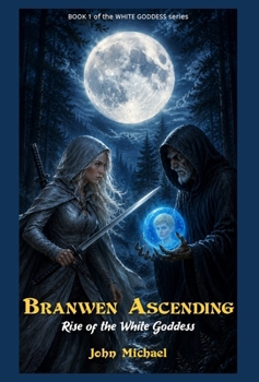 Branwen Ascending: Rise of the White Goddess