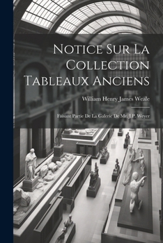 Paperback Notice Sur La Collection Tableaux Anciens: Faisant Partie De La Galerie De Mr. J.P. Weyer [French] Book