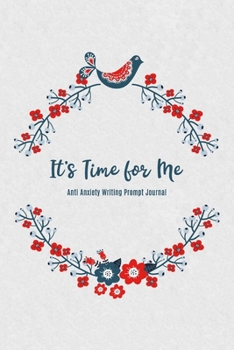 Paperback It's Time for Me Anti Anxiety Writing Prompt Journal: 100 Journal Prompts Book