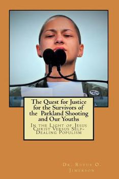 Paperback The Quest for Justice for the Survivors of the Parkland Shooting and Our Youths: In the Light of Jesus Christ Versus Self-Dealing Populism Book