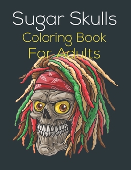 Paperback Sugar Skulls Coloring Book For Adults: 47 Different Amazing Detailed Sugar Skulls Book