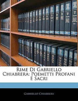 Paperback Rime Di Gabriello Chiabrera: Poemetti Profani E Sacri [Italian] Book