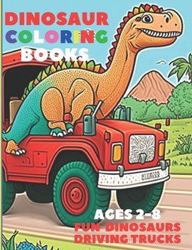 Paperback Dinosaur Coloring Books ages 2-8: Fun dinosaurs driving trucks Book