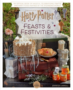 Hardcover Harry Potter: Feasts & Festivities: An Official Book of Magical Celebrations, Crafts, and Party Food Inspired by the Wizarding World (Entertaining Gif Book