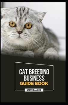 Paperback Cat Breeding Business Guide Book: A Compassionate Guide to Cat Breeding Bussiness And Make Profit. Book