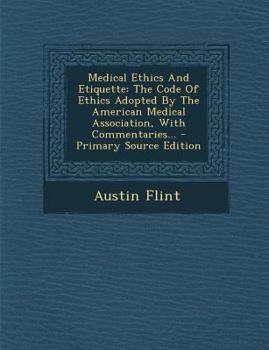 Medical Ethics And Etiquette: The Code Of Ethics Adopted By The American Medical Association, With Commentaries...