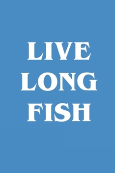 Paperback Live Long Fish: Fishing Logbook Journal For fisherman/sailor/angler to write anything about fishing experience and fishing schedule wi Book