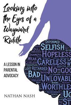 Hardcover Looking Into the Eyes of a Wayward Riddle: A Lesson in Parental Advocacy Book