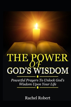 Paperback The Power of God's Wisdom: Powerful Prayers To Unlock God's Wisdom Upon Your Life Book