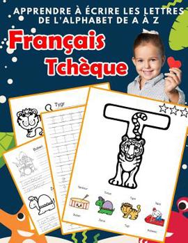 Paperback Apprendre à écrire les lettres de l'alphabet de A à Z Français Tchèque: Les 26 lettres mon imagier de l'alphabet French czech pour K KS1 KS2 KS3 CP CE [French] Book