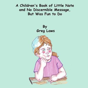 Paperback A Children's Book of Little Note and No Discernible Message, But Was Fun to Do Book