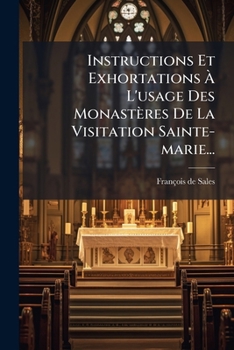 Paperback Instructions Et Exhortations À L'usage Des Monastères De La Visitation Sainte-marie... [French] Book