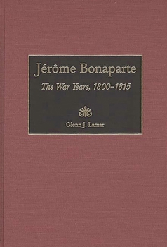 Hardcover Jerome Bonaparte: The War Years, 1800-1815 Book
