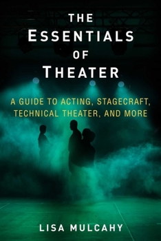 Hardcover The Essentials of Theater: A Guide to Acting, Stagecraft, Technical Theater, and More Book