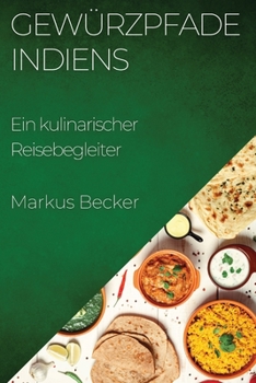 Paperback Gewürzpfade Indiens: Ein kulinarischer Reisebegleiter [German] Book