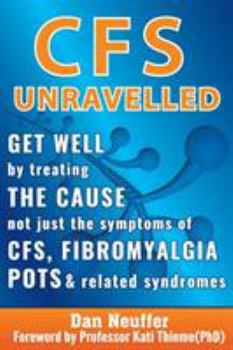 Paperback CFS Unravelled: Get Well By Treating The Cause Not Just The Symptoms Of CFS, Fibromyalgia, POTS And Related Syndromes Book