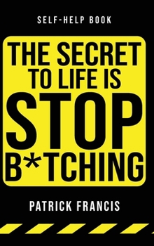 Hardcover The Secret To Life Is Stop B*tching Book