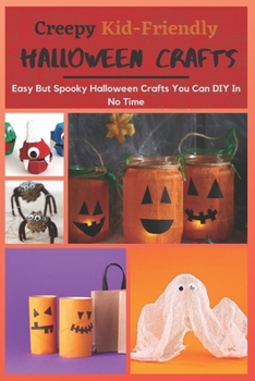 Paperback Creepy Kid-Friendly Halloween Crafts: Easy But Spooky Halloween Crafts You Can DIY In No Time Book