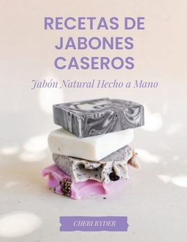 Paperback Recetas De Jabones Caseros: Jabón Natural Hecho A Mano [Spanish] Book