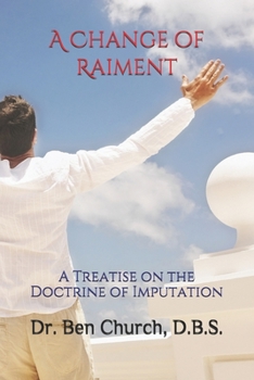 Paperback A Change of Raiment: A Treatise on the Doctrine of Imputation Book