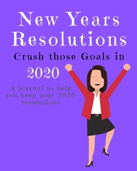 Paperback New Years Resolutions: Crush Those Goals in 2020: A Journal to Help you Keep your 2020 Resolutions Book