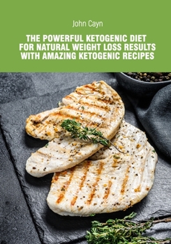 Paperback The powerful ketogenic diet for natural weight loss results with amazing ketogenic recipes. Book