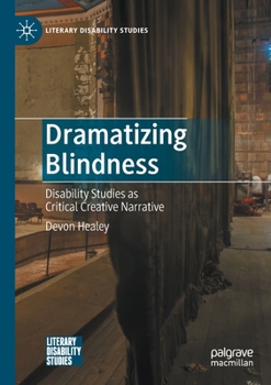 Paperback Dramatizing Blindness: Disability Studies as Critical Creative Narrative Book