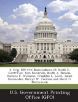 Paperback S. Hrg. 109-414: Nominations Of: Keith E. Gottfried, Kim Kendrick, Keith A. Nelson, Darlene F. Williams, Franklin L. Lavin, Israel Hern Book