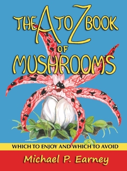 Hardcover The A to Z Book of Mushrooms: Which to Enjoy and Which to Avoid Book