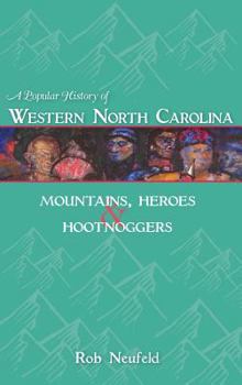 Hardcover A Popular History of Western North Carolina: Mountains, Heroes & Hootnoggers Book