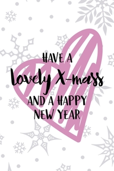 Have A Lovely X-mass And A Happy New Year: Notebook Journal Composition Blank Lined Diary Notepad 120 Pages Paperback White SnowFlake Holidays