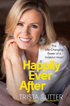 Hardcover Happily Ever After: The Life-Changing Power of a Grateful Heart Book