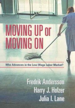 Hardcover Moving Up or Moving on: Who Advances in the Low-Wage Labor Market? Book