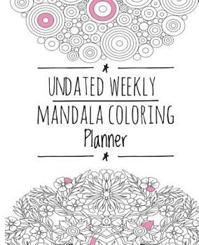 Paperback Undated Weekly Mandala Coloring Planner: Organize Your Life, Inspire Creativity, and Reduce Stress,101 Pages (Planner & Mandala Coloring Pages), Durab Book