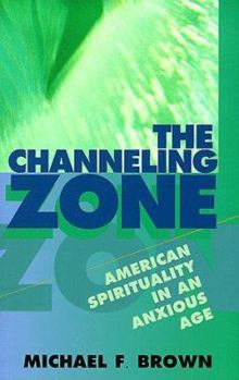 Paperback The Channeling Zone: American Spirituality in an Anxious Age Book