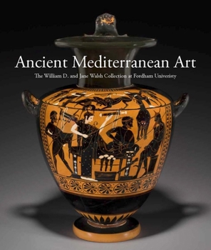 Hardcover Ancient Mediterranean Art: The William D. and Jane Walsh Collection at Fordham University Book