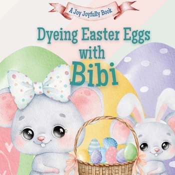 Dyeing Easter Eggs with Bibi: A Delightful Easter Story of Family Fun and Egg Dyeing