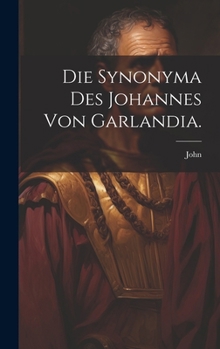 Hardcover Die Synonyma des Johannes von Garlandia. [German] Book