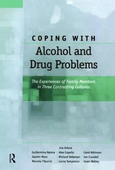 Hardcover Coping with Alcohol and Drug Problems: The Experiences of Family Members in Three Contrasting Cultures Book