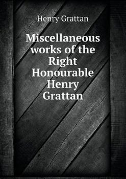 Paperback Miscellaneous works of the Right Honourable Henry Grattan Book
